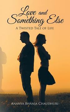 portada Love and Something Else: A Twisted Tale of Life (en Inglés)