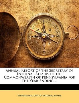 portada annual report of the secretary of internal affairs of the commonwealth of pennsylvania for the year ending ... (en Inglés)