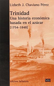 portada Trinidad: Una Historia Económica Basada En El Azúcar (serie General Universitaria) (in Spanish)