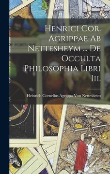 portada Henrici Cor. Agrippae Ab Nettesheym ... De Occulta Philosophia Libri Iii. (en Latin)