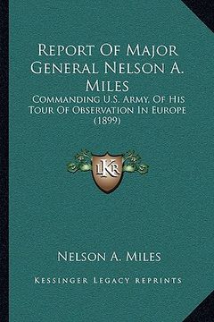portada report of major general nelson a. miles: commanding u.s. army, of his tour of observation in europe (1899)