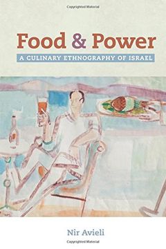 portada Food and Power: A Culinary Ethnography of Isræl (California Studies in Food and Culture) (en Inglés)