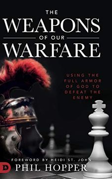 portada The Weapons of our Warfare: Using the Full Armor of god to Defeat the Enemy (en Inglés)