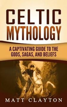 portada Celtic Mythology: A Captivating Guide to the Gods, Sagas and Beliefs 