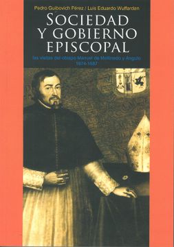 portada Sociedad y gobierno episcopal. Las visitas del obispo Manuel de Mollinedo y Angulo (Cuzco, 1674-1894)