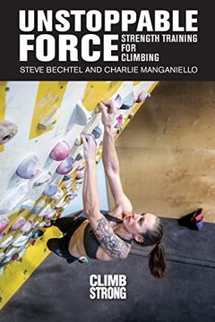 portada Unstoppable Force: Strength Training for Climbers (en Inglés)