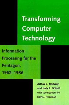 portada transforming computer technology: information processing for the pentagon, 1962-1986 (in English)