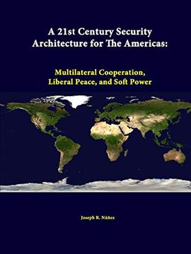 portada A 21St Century Security Architecture for the Americas: Multilateral Cooperation, Liberal Peace, and Soft Power (en Inglés)