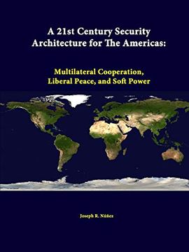 portada A 21St Century Security Architecture for the Americas: Multilateral Cooperation, Liberal Peace, and Soft Power (in English)