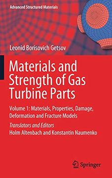 portada Materials and Strength of gas Turbine Parts: Volume 1: Materials, Properties, Damage, Deformation and Fracture Models: 150 (Advanced Structured Materials) 