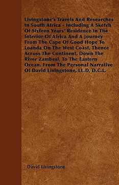 portada livingstone's travels and researches in south africa - including a sketch of sixteen years' residence in the interior of africa and a journey from the (in English)