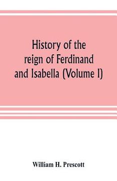 portada History of the reign of Ferdinand and Isabella (Volume I) (in English)