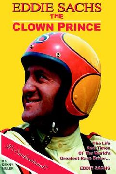 portada the clown prince of racing: the life and times of the world's greatest race driver....eddie sachs (en Inglés)