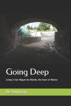 portada Going Deep: Living in San Miguel de Allende, the heart of Mexico (en Inglés)