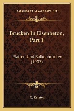 portada Brucken In Eisenbeton, Part 1: Platten Und Balkenbrucken (1907) (en Alemán)