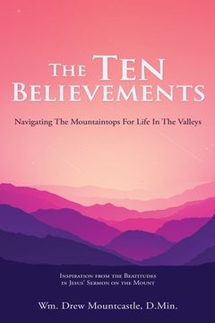 portada The Ten Believements: Navigating The Mountaintops For Life In The Valleys (en Inglés)