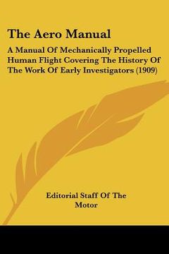 portada the aero manual: a manual of mechanically propelled human flight covering the history of the work of early investigators (1909) (en Inglés)