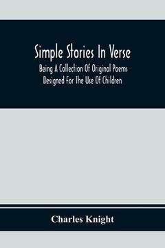 portada Simple Stories In Verse: Being A Collection Of Original Poems Designed For The Use Of Children (en Inglés)