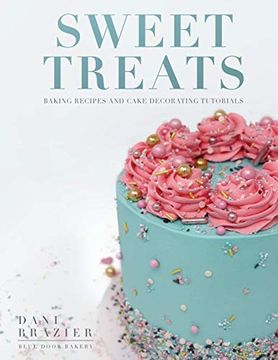 portada Sweet Treats: Baking Recipes and Cake Decorating Tutorials by Blue Door Bakery (en Inglés)