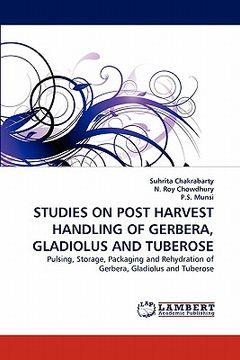 portada studies on post harvest handling of gerbera, gladiolus and tuberose (en Inglés)