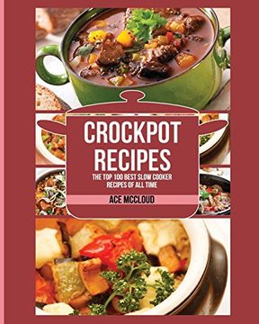 portada Crockpot Recipes: The Top 100 Best Slow Cooker Recipes Of All Time (Crockpot Slow Cooker Cookbook Recipes Meal) (en Inglés)