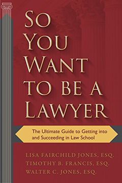 portada So You Want to Be a Lawyer: The Ultimate Guide to Getting into and Succeeding in Law School