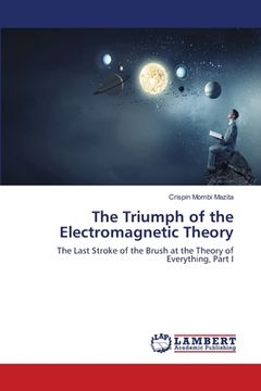 portada The Triumph of the Electromagnetic Theory (in English)