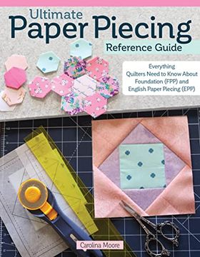 portada Ultimate Paper Piecing Reference Guide: Everything Quilters Need to Know about Foundation (Fpp) and English Paper Piecing (Epp) (en Inglés)