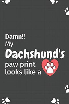 portada Damn! My Dachshund's paw Print Looks Like a: For Dachshund dog Fans 