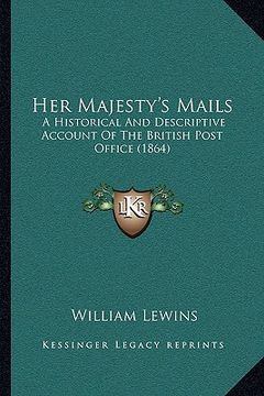 portada her majesty's mails: a historical and descriptive account of the british post office (1864)