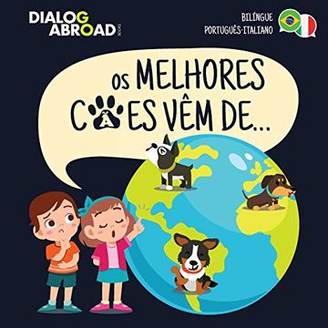 portada Os Melhores Cães vêm de… (Bilíngue Português-Italiano): Uma Busca Global Para Encontrar a Raça de cão Perfeita (en Portugués)