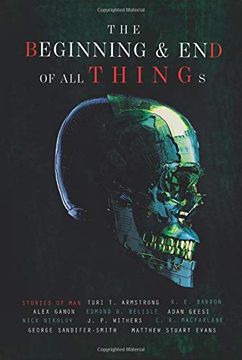 portada The Beginning and end of all Things: Stories of man (en Inglés)