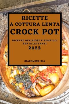 portada Ricette a Cottura Lenta Crock Pot 2022: Ricette a Cottura Lenta Crock Pot 2022 (in Italian)
