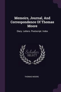 portada Memoirs, Journal, And Correspondence Of Thomas Moore: Diary. Letters. Postscript. Index (en Inglés)