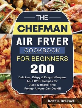 portada The Chefman Air Fryer Cookbook For Beginners: Over 200 Delicious, Crispy & Easy-to-Prepare Air Fryer Recipes for Quick & Hassle-Free Frying- Anyone Ca (en Inglés)