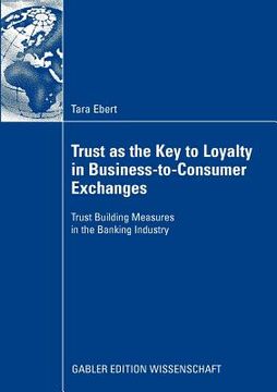 portada trust as the key to loyalty in business-to-consumer exchanges: trust building measures in the banking industry (en Inglés)
