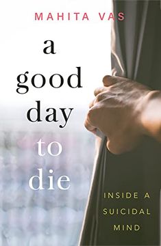 portada A Good Day to Die: Inside a Suicidal Mind (en Inglés)