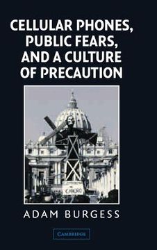 portada Cellular Phones, Public Fears, and a Culture of Precaution (en Inglés)