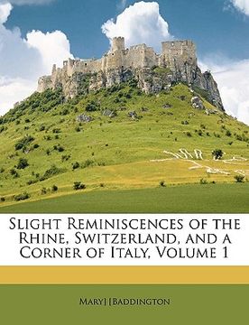 portada slight reminiscences of the rhine, switzerland, and a corner of italy, volume 1 (en Inglés)