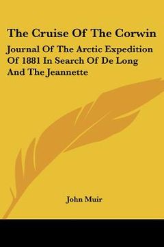 portada the cruise of the corwin: journal of the arctic expedition of 1881 in search of de long and the jeannette (en Inglés)