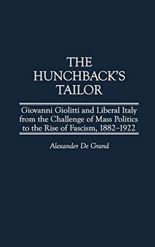 portada The Hunchback's Tailor: Giovanni Giolitti and Liberal Italy From the Challenge of Mass Politics to the Rise of Fascism, 1882-1922 (Italian and Italian American Studies) (in English)