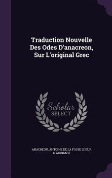 portada Traduction Nouvelle Des Odes D'anacreon, Sur L'original Grec (in English)