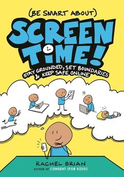 portada (Be Smart About) Screen Time!: Stay Grounded, Set Boundaries, and Keep Safe Online (en Inglés)