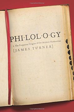 portada Philology: The Forgotten Origins of the Modern Humanities (The William g. Bowen Series) 