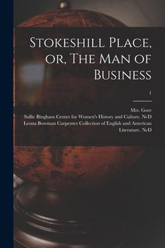 portada Stokeshill Place, or, The Man of Business; 1 (en Inglés)