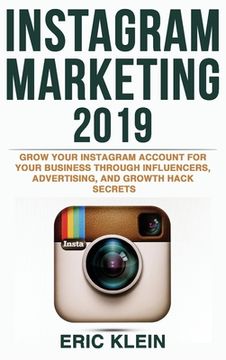 portada Instagram Marketing 2019: Grow Your Instagram Account for Your Business Through Influencers, Advertising, and Growth Hack Secrets (en Inglés)