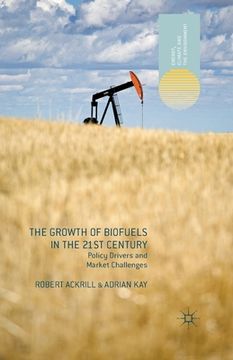 portada The Growth of Biofuels in the 21st Century: Policy Drivers and Market Challenges (in English)