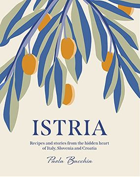 portada Istria: Recipes and Stories From the Hidden Heart of Italy, Slovenia and Croatia (in English)