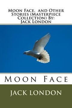 portada Moon Face. and Other Stories (Masterpiece Collection) By: Jack London