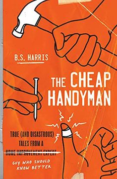 portada The Cheap Handyman: True (And Disastrous) Tales From a [Home Improvement Expert] guy who Should Know Better (en Inglés)
